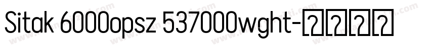 Sitak 6000opsz 537000wght字体转换